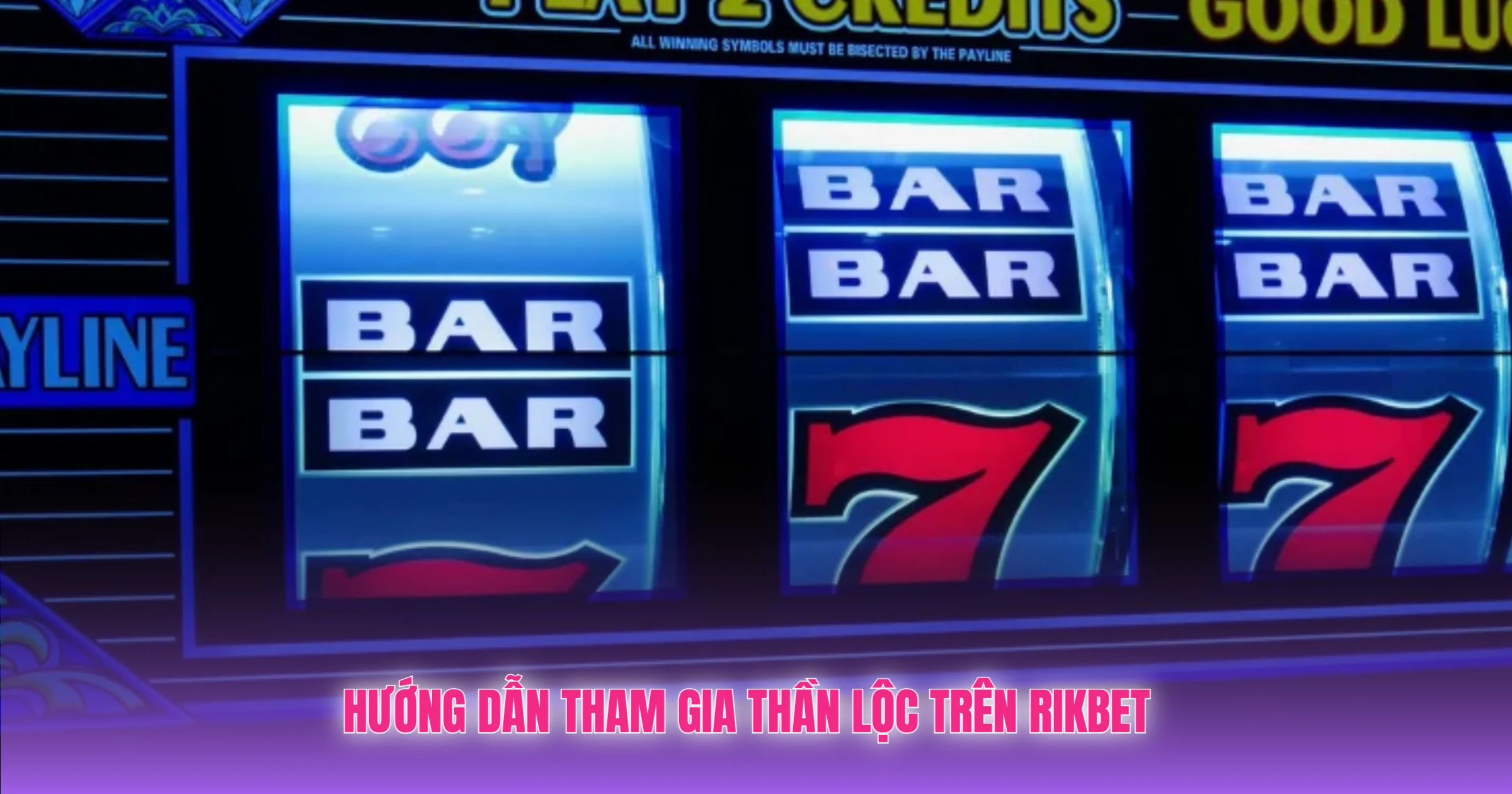 Thần Lộc Rikbet – Giải Trí Đỉnh Cao 3 Hướng Dẫn Tham Gia Thần Lộc Trên Rikbet
