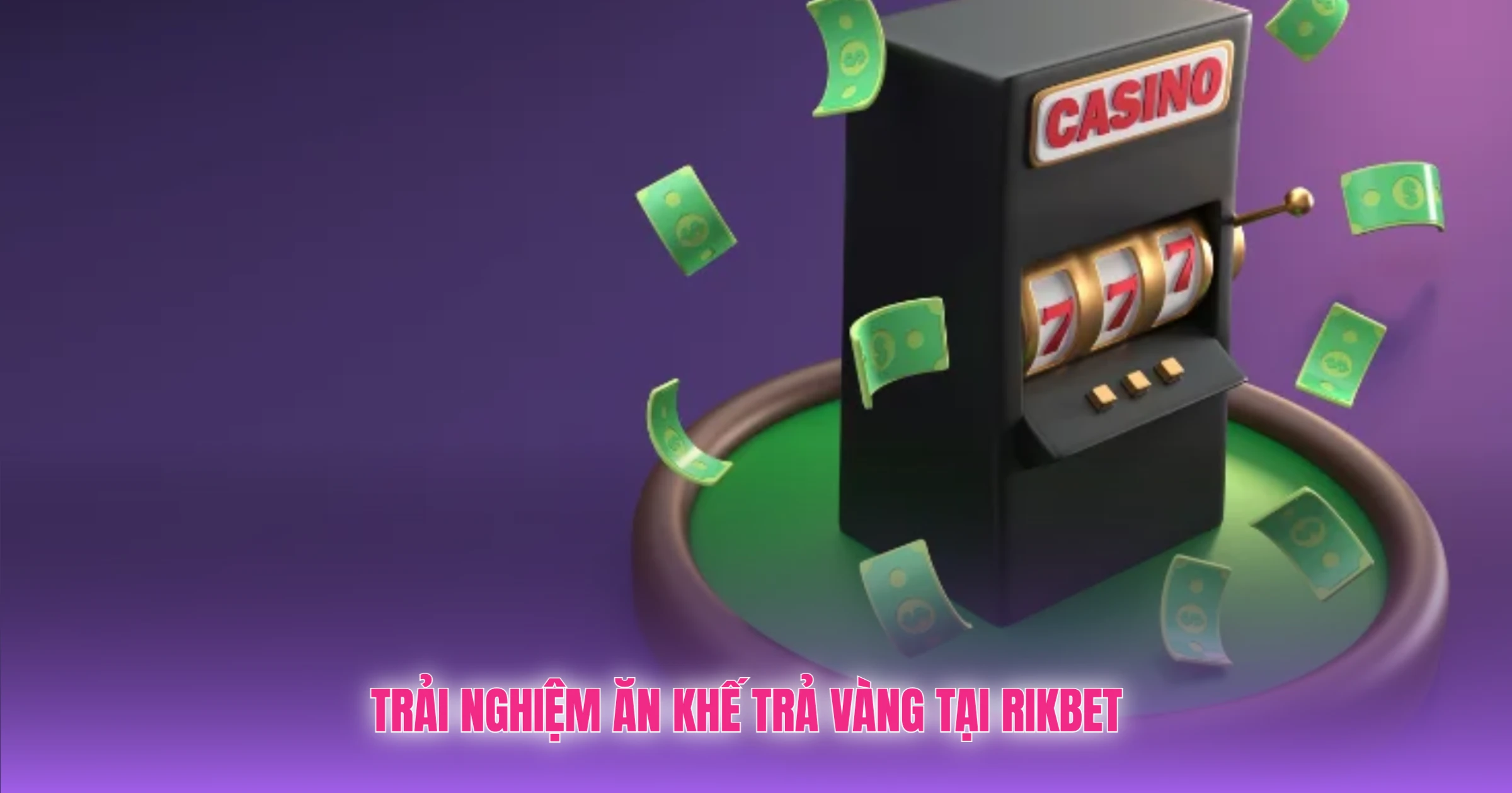 Trải Nghiệm Ăn Khế Trả Vàng Tại Rikbet